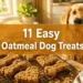 11 Easy Oatmeal Dog Treats That Keep Your Pup Happy and Begging for More